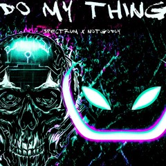 DO MY THING - spectrum x notgodly