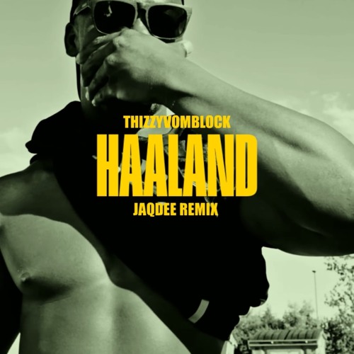 HAALAND [Thizzy52] ~ JaqDee Remix