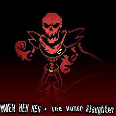 Mweh Heh Heh Heh + The Human Slaughter!