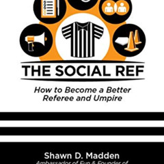 Get EBOOK ✔️ the Social Ref: How to Become a Better Referee and Umpire by  Shawn D. M