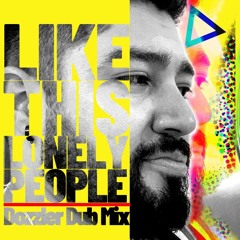 Like This Lonely People (Dozzler Dub Mix)