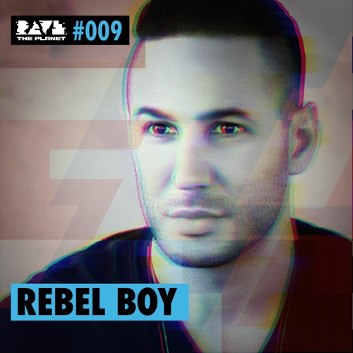 Rebel Boy @ Rave The Planet PODcst #009