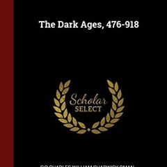 Read EPUB KINDLE PDF EBOOK The Dark Ages, 476-918 by  Sir Charles William Chadwick Om