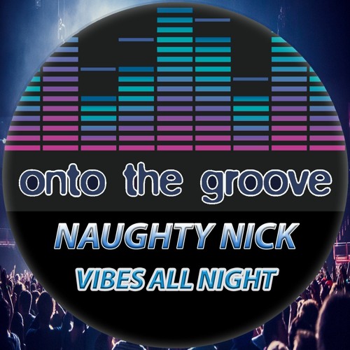 Naughty Nick - Vibes All Night (RELEASED 01 July 2022)