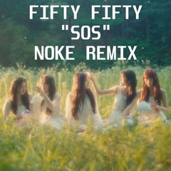FIFTY FIFTY - SOS (NOKE REMIX) Radio Ver * FREE DOWNLOAD Extended VER.