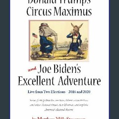 [PDF] 🌟 Donald Trump's Circus Maximus and Joe Biden's Excellent Adventure Read Book
