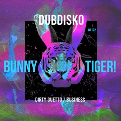 Dubdisko - Dirty Guetto / Business BT122 [OUT NOW]