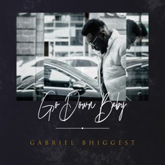 Gabriel Bhiggest - Go Down Baby