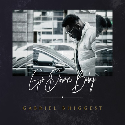 Gabriel Bhiggest - Go Down Baby