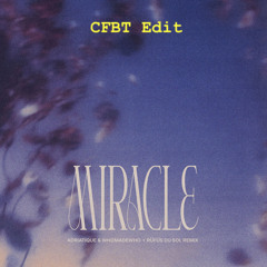 FREE DOWNLOAD || Adriatique, WhoMadeWho - Miracle (Rufus du Sol Rmx) CFBT Edit