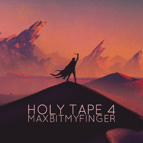 HOLY TAPE 4 // MAXBITMYFINGER