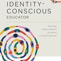 #+ Identity-Conscious Educator: Building Habits and Skills for a More Inclusive School (Create