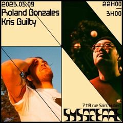 Kris Guilty x Roland Gonzales x Système - Pt. 2 - 09MAR23 - Edit