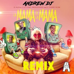 El Alfa x CJ x El Cherry Scom - La Mamá De La Mamá (Aleteo Remix Andrew Dj)
