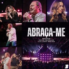 ABRAÇA-ME • BRASAS - DAVID QUINLAN - JULLIANY SOUZA [Download / Baixar] ↓