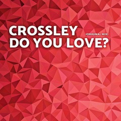 Crossley - Do You Love? (Radio Edit)