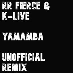 RR Fierce & K - Live - Yamamba (Unofficial Remix)- FREE DOWNLOAD