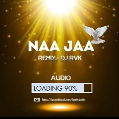 NAA JAA NAA JAA - REMIX - DJ RVK