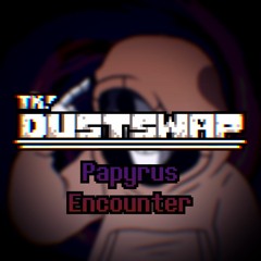 TK!Dustswap - Papyrus Encounter (SCRAPPED) + FLP