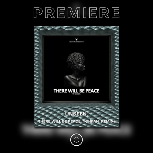 PREMIERE: Unseen. - There Will Be Peace (Yøhkan Remix)  [Lelantus Records]