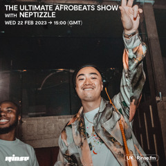 The Ultimate Afrobeats Show with Neptizzle - 22 February 2023