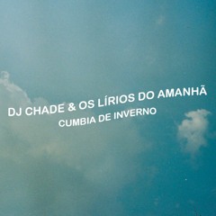 DJ Chade & Os Lírios Do Amanhã - Cumbia De Inverno