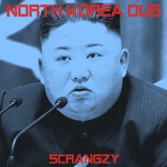 SCRANGZY - NORTH KOREA DUB