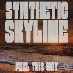 Synthetic Skyline - Feel This Way