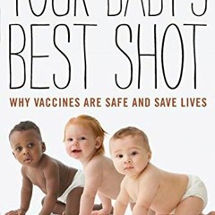 VIEW EPUB 📫 Your Baby's Best Shot: Why Vaccines Are Safe and Save Lives by  Stacy He