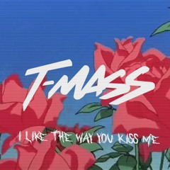 T-Mass - I Like The Way You Kiss Me