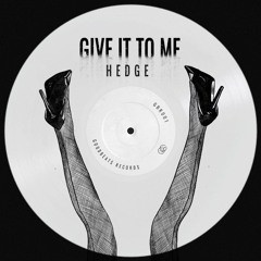 Hedge - Give It To Me