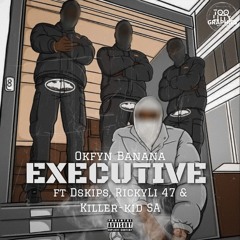 Okfyn Banana_Executive_ft Dskips_Ricky Li 47_Killer Kid SA.mp3
