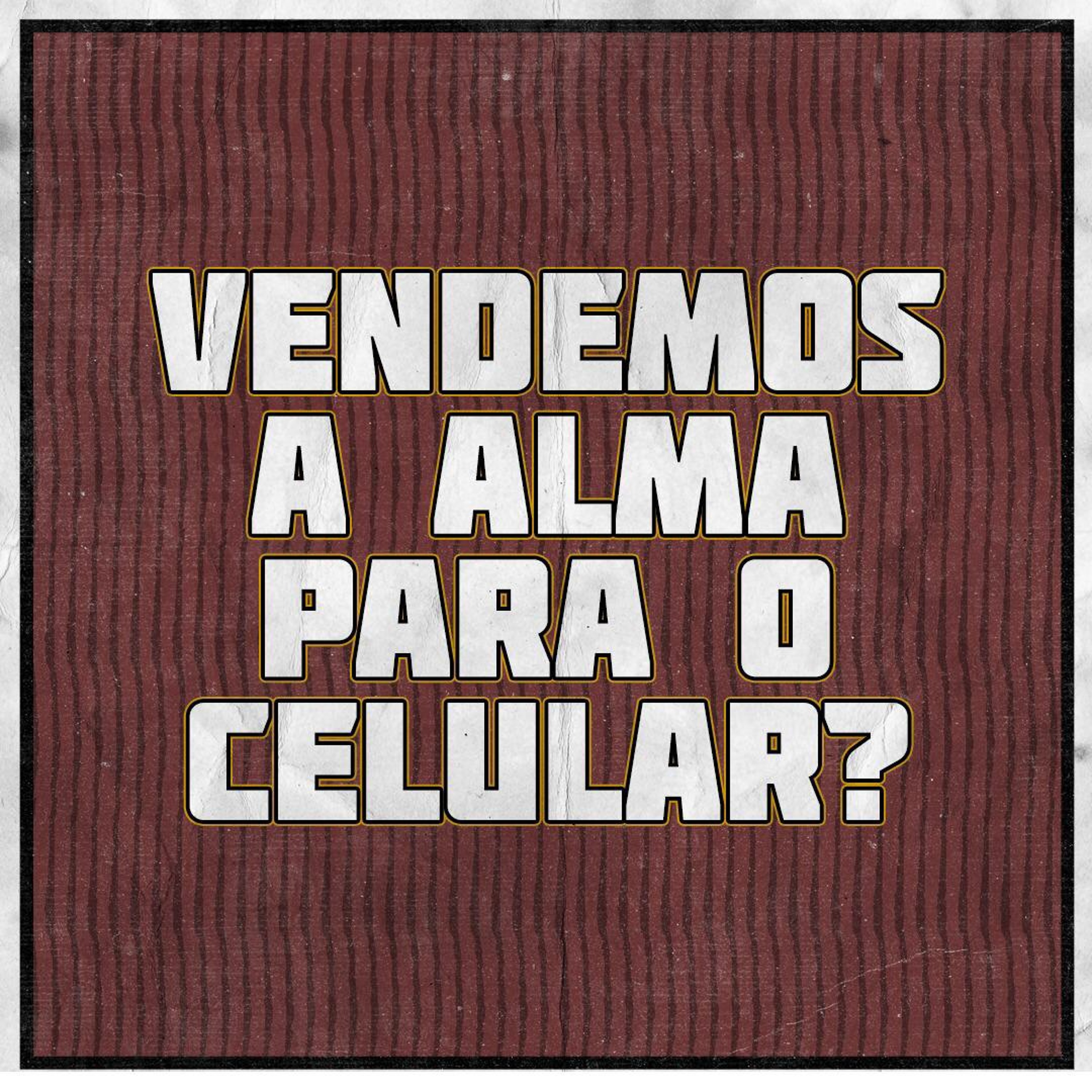Vendemos a Alma Para o Celular?