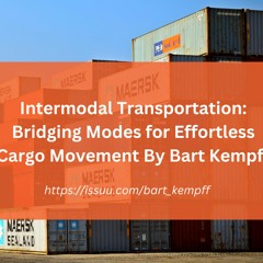 LogistIntermodal Transportation Bridging Modes For Effortless Cargo Movement By Bart Kempff
