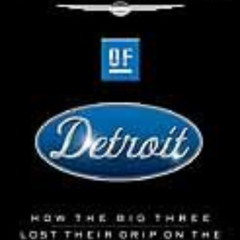 [READ] EBOOK 📥 The End of Detroit: How the Big Three Lost Their Grip on the American