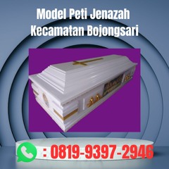 TERBAIK, 0819-9397-2946 Model Peti Jenazah Kecamatan Bojongsari