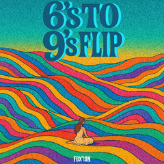 6's to 9's - Big Wild (FOXTON flip)