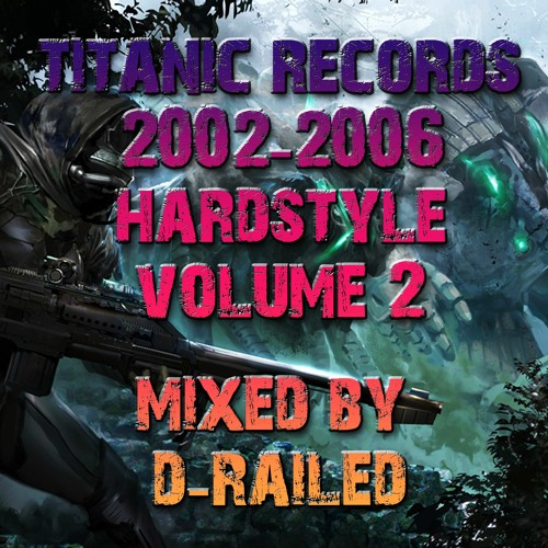 Titanic Records 2002-2006 Hardstyle - Vol 2 - Mixed By D-Railed **FREE WAV DOWNLOAD**