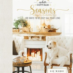 E-book download Cozy White Cottage Seasons: 100 Ways to Be Cozy All Year Long