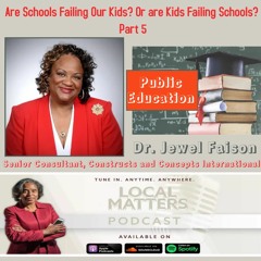 Are Schools Failing Our Kids? Or are Kids Failing Schools? Part 5 With Dr. Jewel Faison