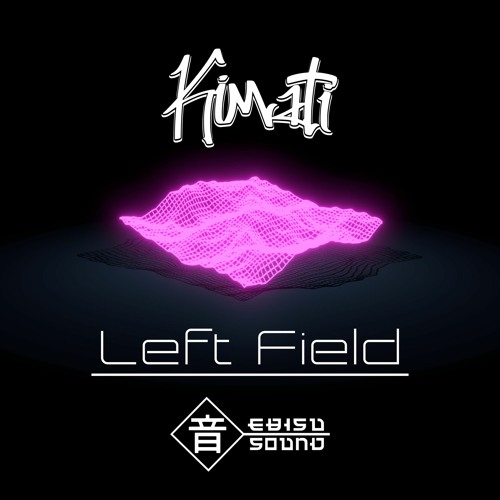 Kimati - Left Field [EXCLUSIVE]