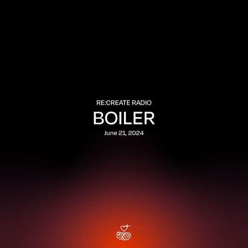 RE:CREATE RADIO w/ BOILER // June 21, 2024