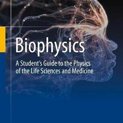 [Read] EPUB 💖 Biophysics: A Student’s Guide to the Physics of the Life Sciences and