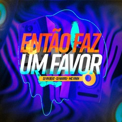 Então Faz Um Favor - Mc Vinin ( DJ’s VN Beat & Narru ).wav