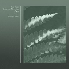 Indefinite Pitch PREMIERES. Aspetuck - Inanimate Distraction Object [Oslated]