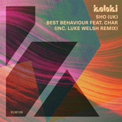 SHO (UK) - Best Behaviour Feat. Char (Luke Welsh Remix)