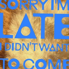 Sorry I'm Late, I Didn't Want To Come (Teaser)