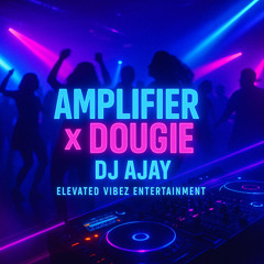 Amplifier X Dougie Remix  - DJ Ajay  | Elevated Vibez Ent | 2025 Imran Khan
