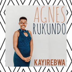 KAYIREBWA by AGNES RUKUNDO