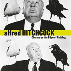 [Free] PDF 💌 Alfred Hitchcock: Cinema on the Edge of Nothing by  Alfred Hitchcock,Em